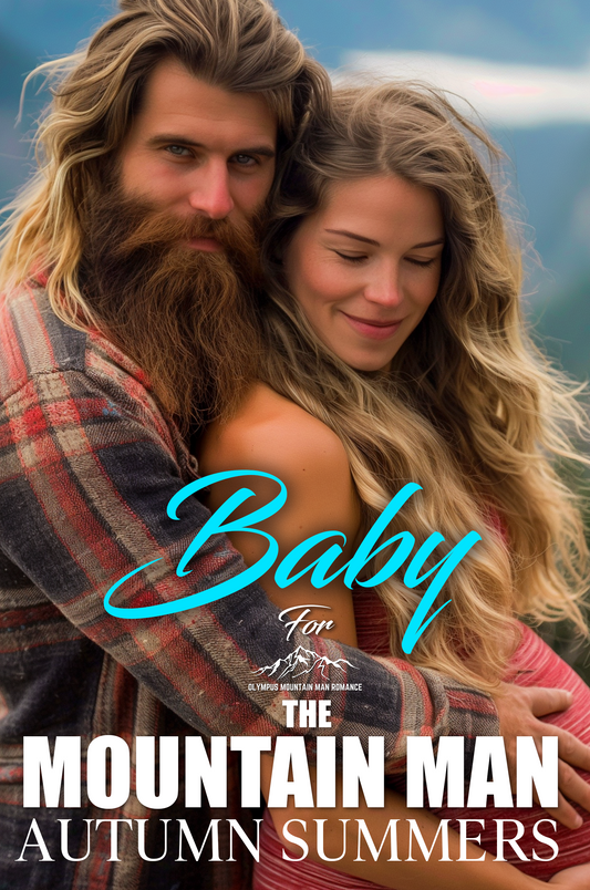 Baby For The Mountain Man: A Mountain Man Pregnancy Romance (Olympus Mountain Man Romance Series Book 4)